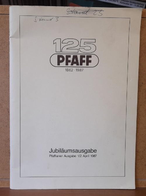 PFAFF  125 Jahre PFAFF (1862-1987. (Jubiläumsausgabe. Pfaffianer Ausgabe 1/2 April 1987) 