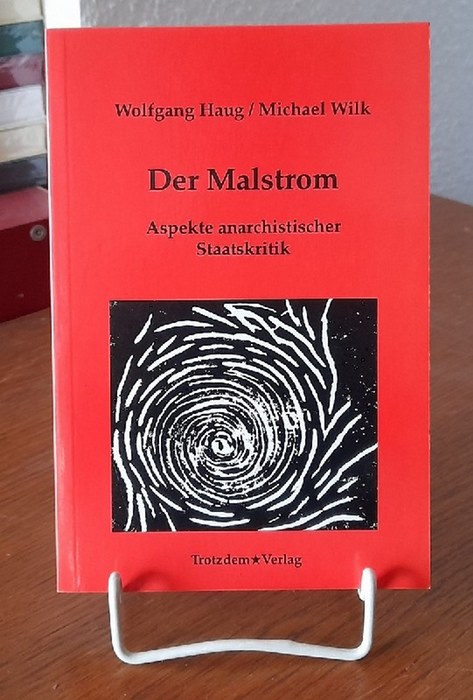 Haug, Wolfgang und Michael Wilk  Der Malstrom (Aspekte anarchistischer Staatskritik) 