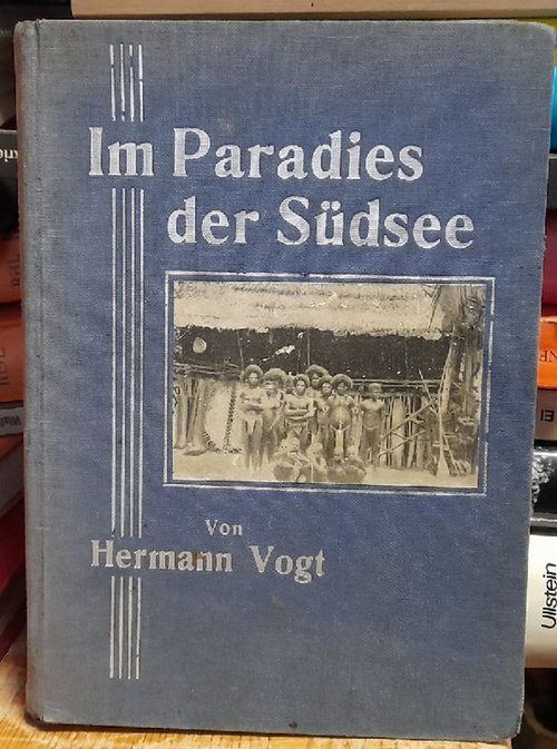 Vogt, Hermann  Im Paradies der Südsee (Fahrten und Erlebnisse in Neuguinea und im Bismarck-Archipel) 