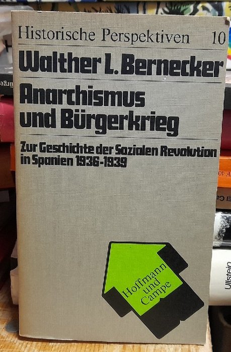 Bernecker, Walther L.  Anarchismus und Bürgerkrieg (Zur Geschichte der Sozialen Revolution in Spanien 1936 - 1939) 