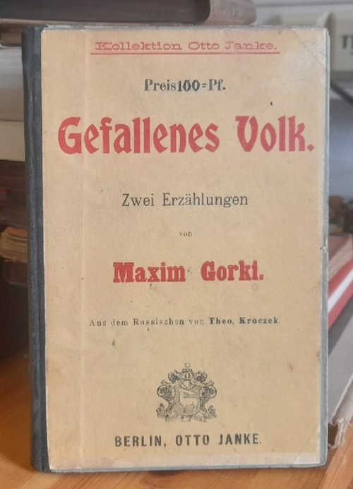 Gorki, Maxim  Gefallenes Volk. Im Gram (Zwei Erzählungen; a.d. Russ. v. Theo. Kroczek) 