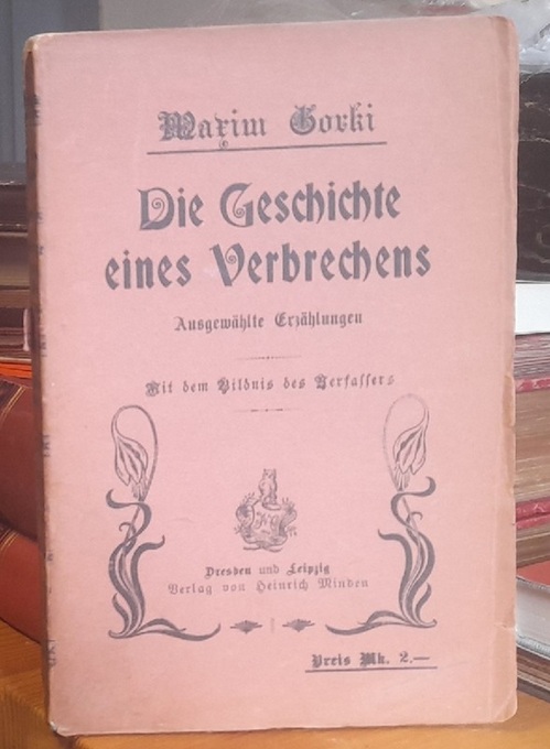 Gorki, Maxim  Die Geschichte eines Verbrechens (Ausgewählte Erzählungen. Autorisierte Uebersetzung von Stefania Goldenring) 
