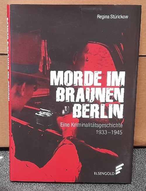 Stürickow, Regina  Morde im braunen Berlin (Eine Kriminalitätsgeschichte. 1933 - 1945) 