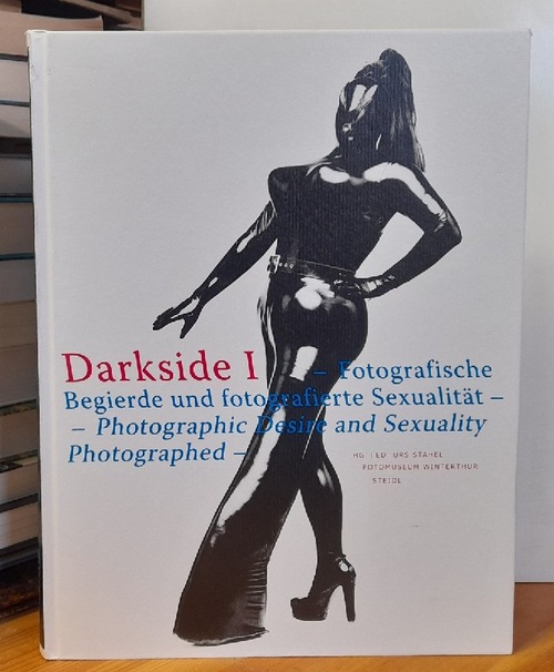 Stahel, Urs (Hg.)  Darkside I (Fotografische Begierde und fotografierte Sexualität. - Photographic Desire and Sexuality Photographed) 