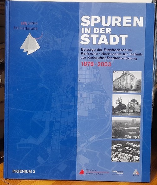 Richter, Susanne  Spuren in der Stadt (Beiträge der Fachhochschule Karlsruhe - Hochschule für Technik zur Karlsruher Stadtentwicklung 1878-2003) 