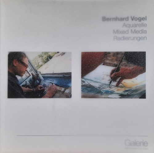 Vogel, Bernhard  Aquarelle. Mixed Media. Radierungen 
