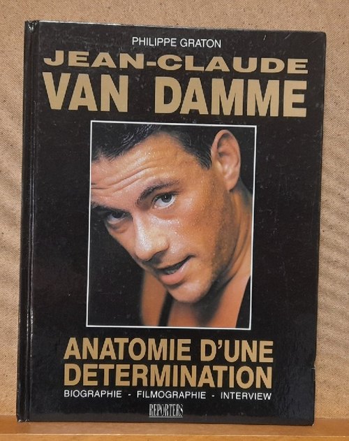 Graton, Philippe  Jean-Claude Van Damme (Anatomie d`une Determination: Biographie - Filmographie - Interview) 