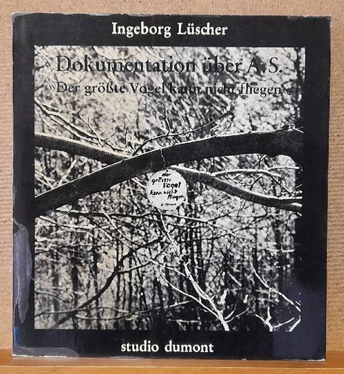 Lüscher, Ingeborg  Dokumentation über A.S. (Der größte Vogel kann nicht fliegen) 