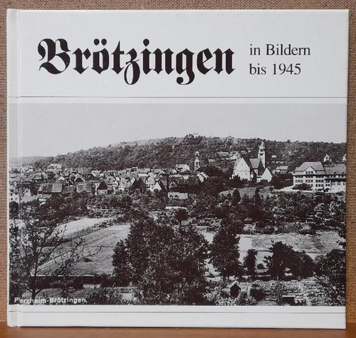 Becht, Hans-Peter  Brötzingen in Bildern bis 1945 