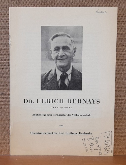 Bernays, Ulrich Prof.Dr. und Karl (Verfasser) Broßmer  Dr. Ulrich Bernays (1881-1948). Altphilologe und Vorkämpfer der Volkshochschule 