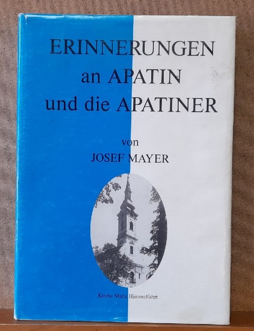 Mayer, Josef  Erinnerungen an Apatin und die Apatiner (Heimatbuch der größten donaudeutschen Gemeinde) 
