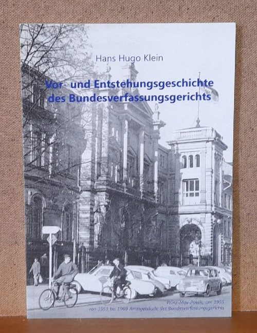 Klein, Hans HUgo  Vor- und Entstehungsgeschichte des Bundesverfassungsgerichts 