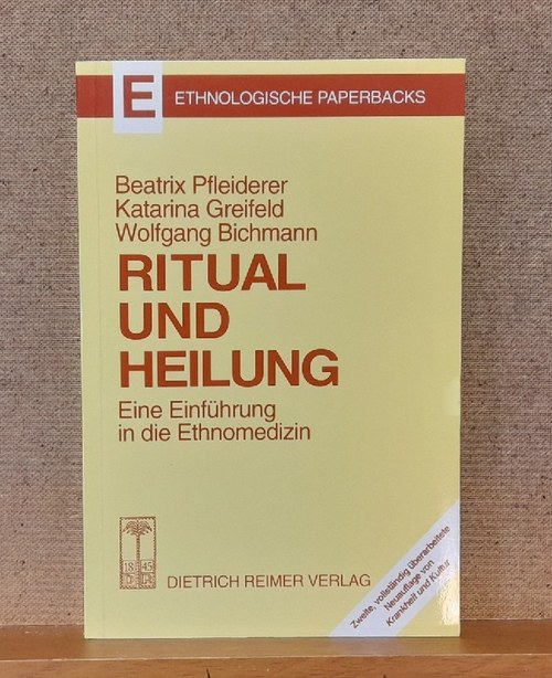 Pfleiderer, Beatrix; Katharina Greifeld und Wolfgang Bichmann  Ritual und Heilung (Eine Einführung in die Ethnomedizin) 