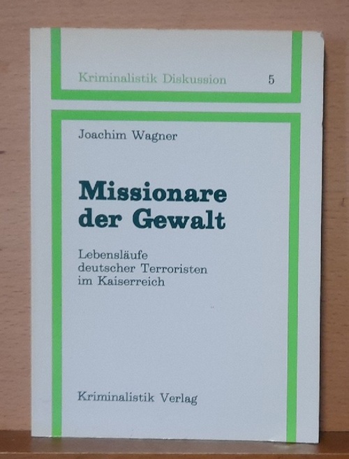 Wagner, Joachim  Missionare der Gewalt (Lebensläufe deutscher Terroristen im Kaiserreich) 