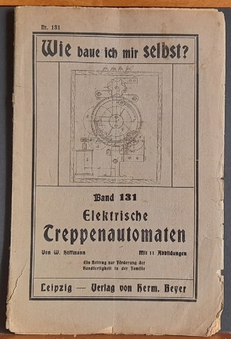 Hoffmann, W.  Elektrische Treppenautomaten (Ein Beitrag zur Förderung der Handfertigkeit in der Familie) 
