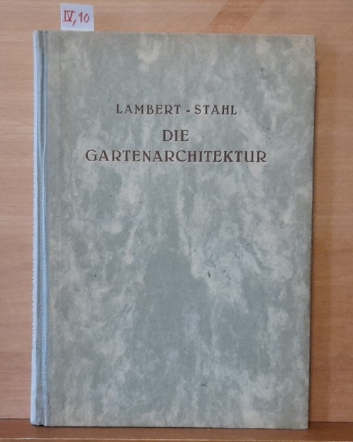 Lambert, Andé und Eduard Stahl  Die Gartenarchitektur (Des Handbuches der Architektur vierter Teil. 10. Halbband: Die Gartenarchitektur) 