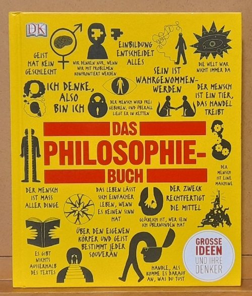 Buckingham, Will; Douglas Burnham und Clive Hill  Das Philosophie-Buch: Große Ideen und ihre Denker: Großen Ideen und ihre Denker (Big Ideas) 