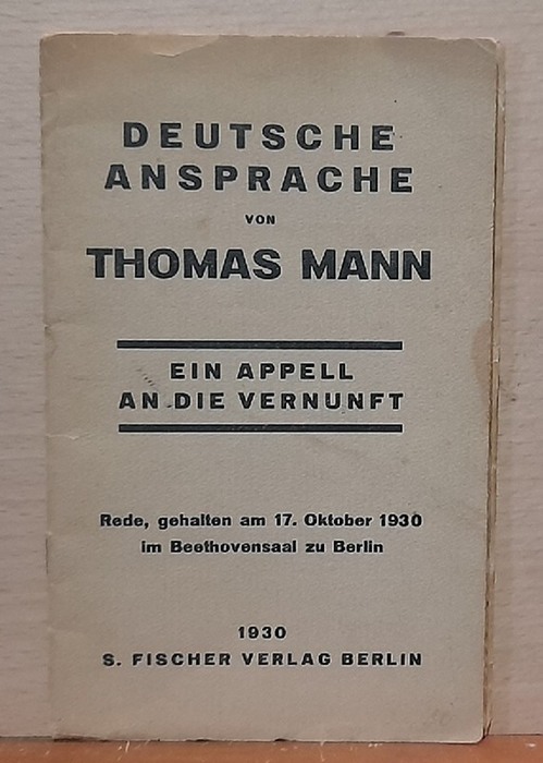 Mann, Thomas  Deutsche Ansprache (Ein Appell an die Vernunft. Rede gehalten am 17. Oktober 1930 im Beethoven-Saal zu Berlin) 