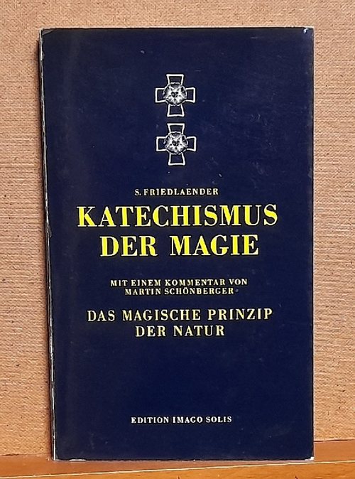 Mynona, (d.i. Salomo Friedlaender)  Katechismus der Magie (Mit einem Kommentar von Martin Schönberger "Das magische Prinzip der Natur") 