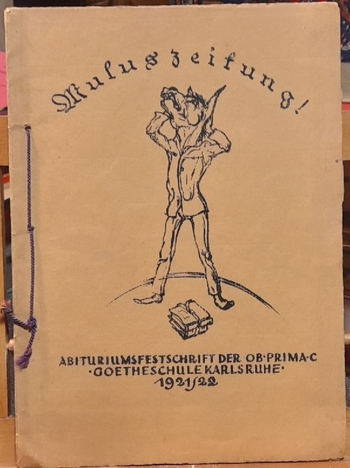 Goetheschule Karlsruhe  Muluszeitung der O.I.c. (Abiturientenfestschrift der OB Prima C Goetheschule Karlsruhe 1921/22) 