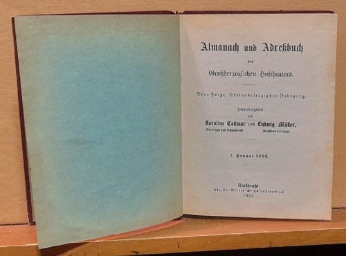 Coßmar, Karoline und Ludwig Müller  Almanach und Adreßbuch des Großherzoglichen Hoftheaters. Neue Folge. (43.) Dreiundvierzigster Jahrgang (1. Januar 1893) 