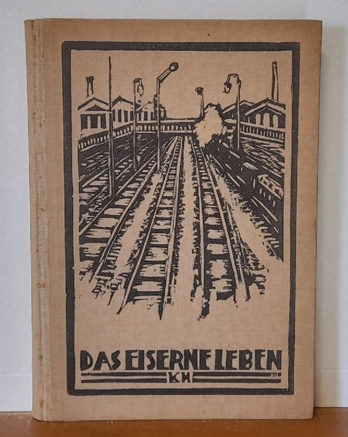 Swoboda, Franz  Das eiserne Leben (Eine Sammlung von Eisenbahngedichten aus den Werken deutscher Dichter) 