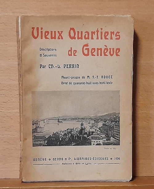 Perrin, Ch.L.  Vieux quartiers de Genève (Descriptions et souvenirs de Ch.L: Perrin, Avant propos de M.F.-F. Roget) 