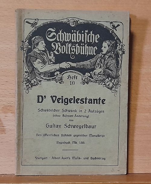 Schwegelbaur, Gustav  D` Veigelestante (Schwäbischer Schwank in 2 Aufzügen (ohneBühnen-Änderung) 