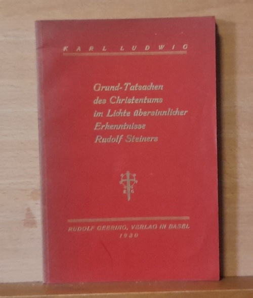 Ludwig, Karl  Grund-Tatsachen des Christentums im Lichte übersinnlicher Erkenntnisse Rudolf Steiners 