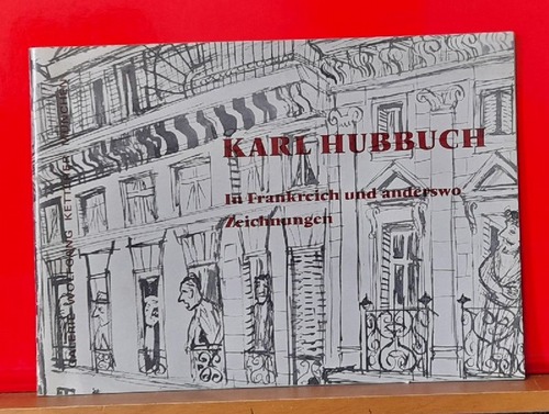 Hubbuch, Karl  In Frankreich und anderswo. Zeichnungen 