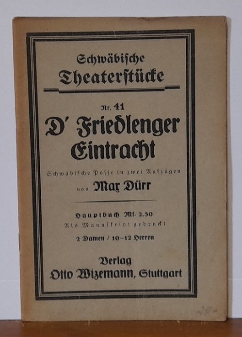 Dürr, Max  D`Friedlenger Eintracht (Schwäbische Posse in zwei Aufzügen: Als Manuskript gedruckt) 