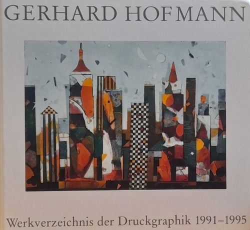 Hofmann, Gerhard  Werkverzeichnis der Druckgraphik 1991 - 1995 