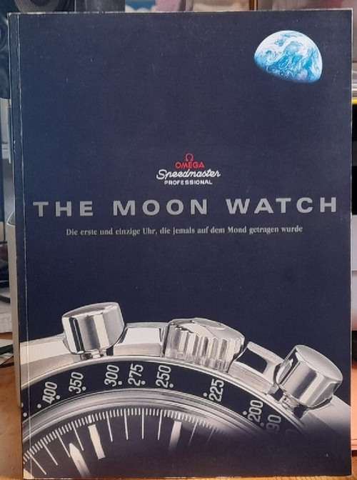 OMEGA  Omega speedmaster professional. The MOON WATCH (Die erste un einzige Uhr, die jemals auf dem Mond getragen wurde) (Die Uhr und der Mond. Die einmalige Geschichte der OMEGA Speedmaster) 