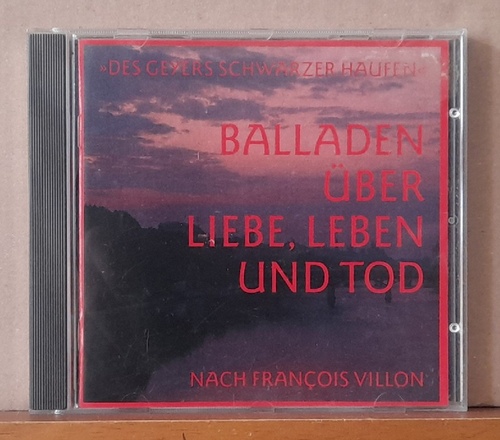 Geyers Schwarzer Haufen  Des Geyers Schwarzer Haufen. Balladen über Liebe, Leben und Tod CD (nach Francois Villon) 
