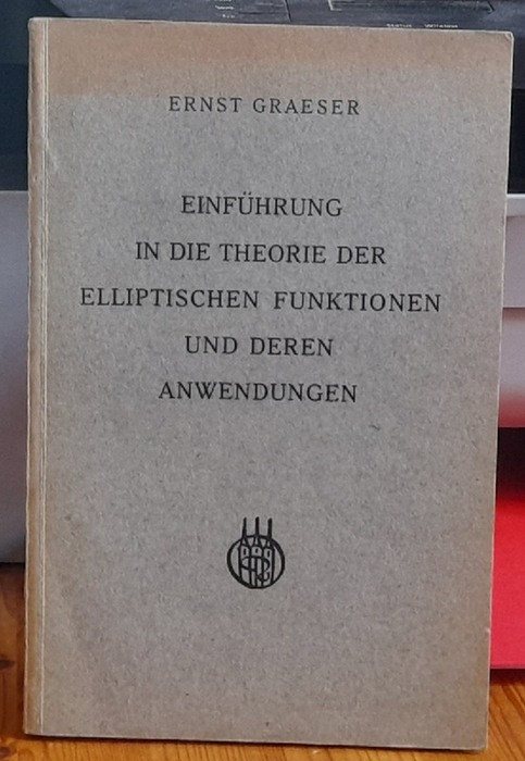 Graeser, Ernst  Einführung in die Theorie der elliptischen Funktionen und deren Anwendungen 