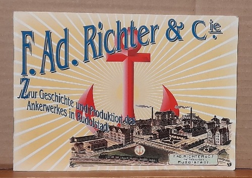 Stadtverwaltung Rudolstadt  F. A. Richter und Cie. (Zur Geschichte und Produktion des Ankerwerkes in Rudolstadt) 