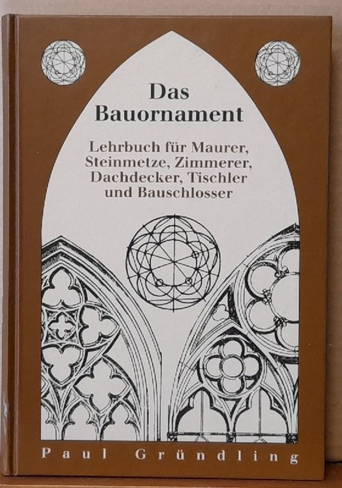 Gründling, Paul  Das Bauornament (Lehrbuch für Maurer, Steinmetze, Zimmerer, Dachdecker, Tischler und Bauschlosser) 