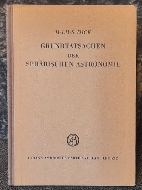 Dick, Julius Prof.  Grundtatsachen der sphärischen Astronomie 