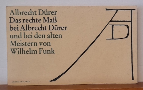 Funk, Wilhelm  Das rechte Maß bei Albrecht Dürer und bei den alten Meistern (Eine Untersuchung) 