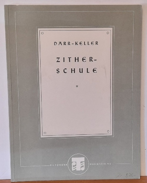 Darr, A. und Georg Keller  Zitherschule (1. Heft: Allgemeine Musiklehre u. Zither-Lehre nebst 103 Übungs- u. Unterhaltungs-Stücken) 