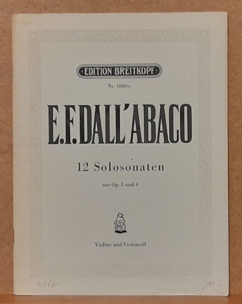 Dall` Abaco, E.F. (Evaresto Felice)  Zwölf Solosonaten für Violine, Violoncell und Begleitung (Streichstimmen allein aus Opus 1 und 4) 