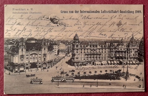   Ansichtskarte AK Gruß von der Internationalen Luftschiffahrt-Ausstellung 1909. Frankfurt Bahnhofsplatz (Nordseite) 