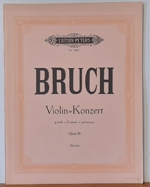 Bruch, Max  Violin-Konzert. Konzert für Violine mit Begleitung des Orchesters G Moll Opus 26 (herausgegeben von Wilhelm Stross - Klavierauszug von Kurt Soldan) 