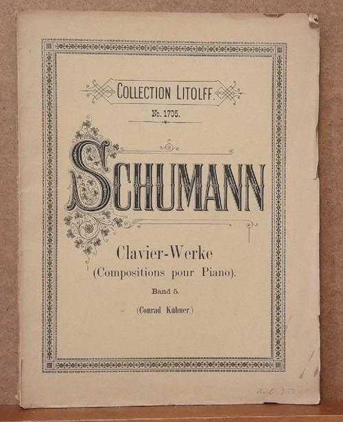 Schumann, Robert  Clavier-Werke (Klavier) Band 5 (Compositions pour Piano, Kritisch revidirt, phrasirt und mit Fingersatz versehen von Conrad Kühner) 