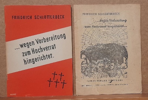 Schlotterbeck, Friedrich  ... wegen Vorbereitung zum Hochverrat hingerichtet (2 unterschiedliche Ausgaben) 