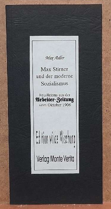 Adler, Max  Max Stirner und der moderne Sozialismus (Feuilletons aus der Arbeiter-Zeitung vom Oktober 1906) 