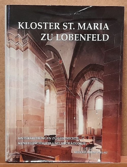 Ebert, Maria (Hg.) und Klaus Gereon Beuckers  Kloster St. Maria zu Lobenfeld (um 1145-1560) (Untersuchungen zu Geschichte, Kunstgeschichte und Archäologie) 