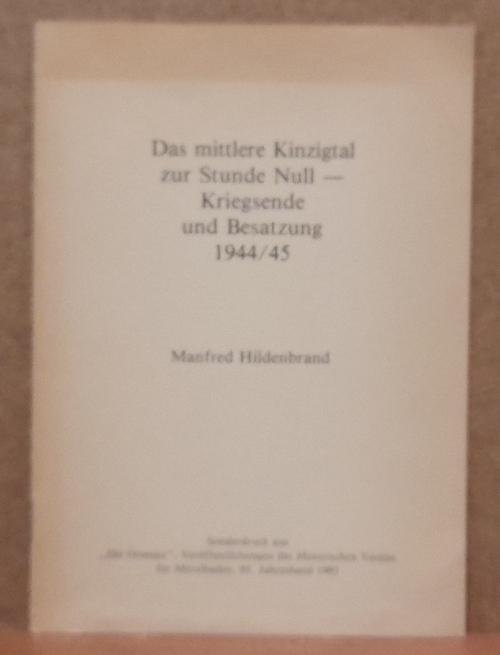 Hildenbrand, Manfred  Das mittlere Kinzigtal zur Stunde Null - Kriegsende und Besatzung 1944/45 