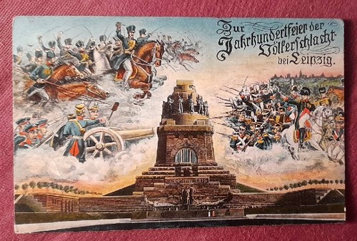   Ansichtskarte AK Zur Jahrhundertfeier der Völkerschlacht bei Leipzig (Farblitho. mit Abb. Denkmal und kämpfende Truppen; Stempel Deuben (Bez. Halle) 