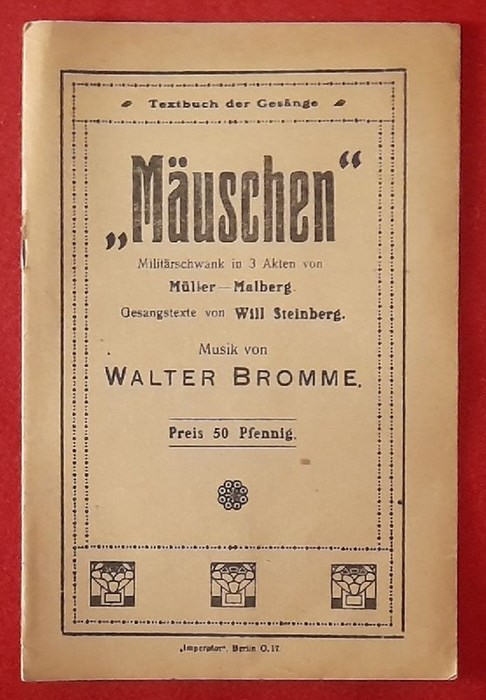 Bromme, Walter (Musik); Karl Müller-Malberg und Will (Gesangtexte) Steinberg  Textheft "Mäuschen" (Militärschwank in 3 Akten) 